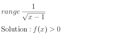 The range of 1/(sqrt(x-1)) is f(x)>0